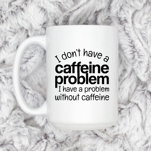 Funny Caffeine Mug - Sarcastic Coffee Cup | Coffee Lover Gift, Dishwasher Safe