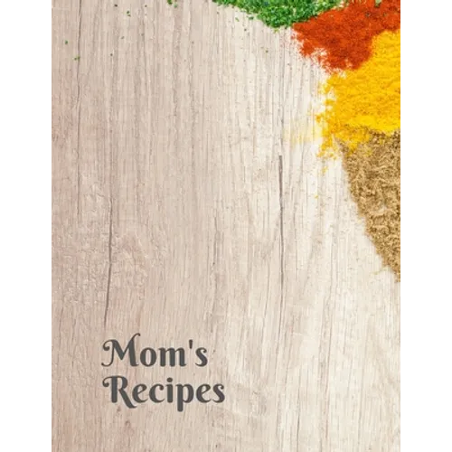 Mom's Recipes: Cook Book To Write In All your Mother Recipes - Paperback