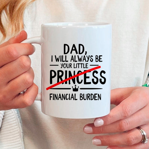 Funny Dad Coffee Mug - Sarcastic Humor Gift From Daughter | Financial Burden Joke Cup