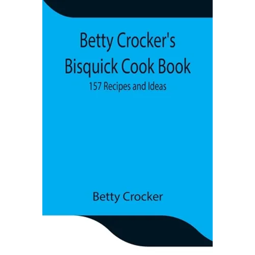 Betty Crocker's Bisquick Cook Book: 157 Recipes and Ideas - Paperback